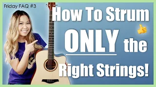 How To Strum ONLY the RIGHT Strings 👍 (& Avoid Ones You Don't Need! 🙅🏻‍♀️) - Friday FAQ #3