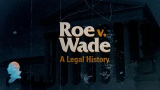 Roe v. Wade: A Legal History