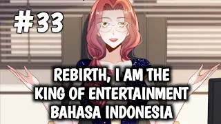 Rebirth, I Am The King Of Entertainment Chapter 33 Bahasa Indonesia