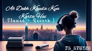 Ab Dekh Khuda Kya Karta Hai Full OST 🎶 | Slowed + Reverb | Male Version | Zeeshan Rajputh |