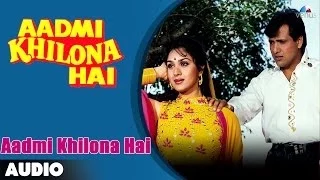 Aadmi Khilona Hai : Full Audio Song | Govinda | Meenakshi Sheshadri