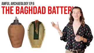 Awful Archaeology Ep. 6: The Baghdad Battery