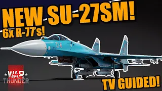 War Thunder - BRAND NEW FLANKER! SU-27SM with R-77's & GUIDED GROUND WEAPONRY! The BEST 4th GEN?