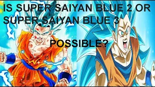Would Super Saiyan Blue 2 or Super Saiyan Blue 3 Be Possible?