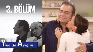 Yine de Aşığım 3. Bölüm