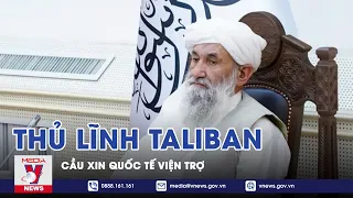 Thủ Lĩnh Taliban Lần Đầu Phát Biểu, Cầu Xin Quốc Tế Viện Trợ - VNEWS