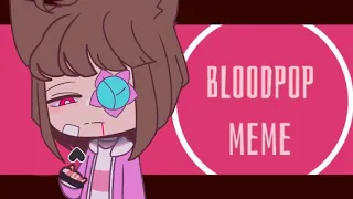 BloodPop meme//gacha// !{FLASH WARNING}!