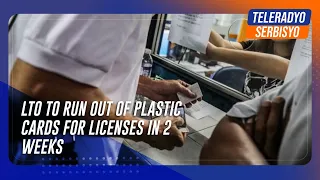 LTO to run out of plastic cards for licenses in 2 weeks | TeleRadyo Serbisyo