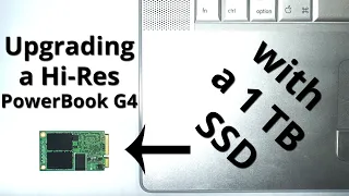 Upgrading a Hi Res PowerBook G4 with a 1 TB SSD