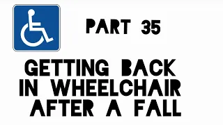 Pt. 35 Getting back in Wheelchair from the floor after fall. Solo edition