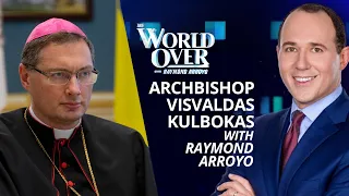 The World Over March 17, 2022 | APOSTOLIC NUNCIO: Archbishop Visvaldas Kulbokas with Raymond Arroyo