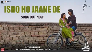Ishq Ho Jaane De - Song | Janhit Mein Jaari | Nushrratt, Anud | Tushar J, Sadhu T | Hitz Music