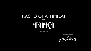 KASTO CHA TIMILAI | TUKI MUSIC | PROD @YogeshBeats | @tukirecords