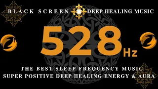 528Hz SUPER POSITIVE DEEP Healing Energy 💰The Best SLEEP FREQUENCY Music💰Raise Positive Vibrations