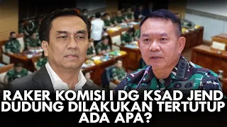 RAKER KOMISI I DG KSAD JEND DUDUNG DILAKUKAN TERTUTUP. ADA APA?