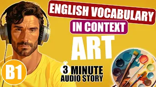 ✔️LEARN B1 VOCABULARY | 3-MINUTE AUDIO STORY | Art