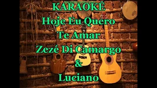 Karaokê Hoje Eu QueroTe Amar - Zezé Di Camargo e Luciano