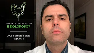 O exame de Colonoscopia é doloroso? Coloproctologista responde.