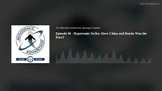 Episode 66 - Hypersonic Strike: Have China and Russia Won the Race?