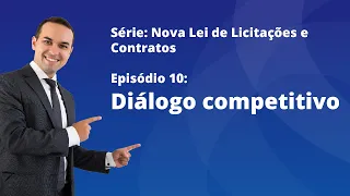 Nova Lei de Licitações [E10] - Diálogo competitivo