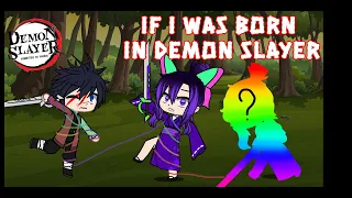 If I was born in demon slayer, part 1, (Gacha Club) (My A.U.)