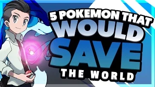 5 Pokemon That Would Save The World