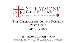 Characters of the Passion Part 1 of 3, Fr. Jerome Cudden, OP - St. Raymond Church Menlo Park