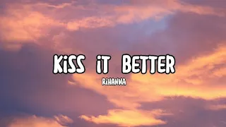 Kiss It Better - Rihanna (Lyrics)