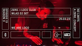 Wlad dj set | ZERO. x LOCO club