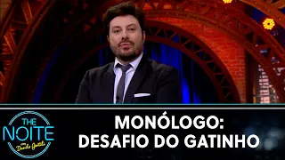 Monólogo: Desafio do Gatinho | The Noite (22/07/22)