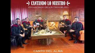 Canto Del Alma - Enganchado de Los Tres Del Rio (Cantando lo Nuestro - Versión en casa)