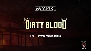 Dirty Blood - S01E02 - O Cordeiro em Pele de Lobo |  Vampiro: A Máscara (+18)