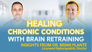 Healing Chronic Conditions with Brain Retraining: Insights from Dr. Brian Plante