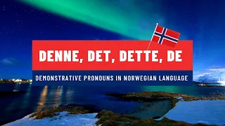 Demonstrative Pronouns in Norwegian Language: The Difference Between DENNE, DET, DETTE, DE 🇳🇴