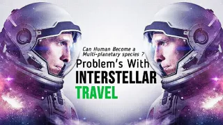 The Challenges of Interstellar Travel