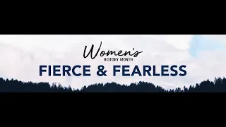 Women's History Month: Fierce and Fearless