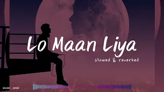 Lo Maan Liya (Slowed and reverb) by Arijit Singh | MUSIC__MIND | #bollywoodsongs #slowedreverb #song