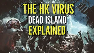 The HK VIRUS + ZOMBIES (Dead Island EXPLAINED)