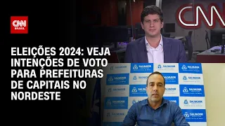 Eleições 2024: veja intenções de voto para prefeituras de capitais no Nordeste | BRASIL MEIO-DIA