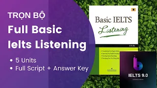 (Trọn Bộ) Basic IELTS Listening - Basic IELTS With Full Script & Answer Key ( Unit 1, Unit 2+ 3+4+5)