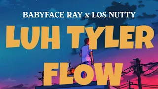 BabyFace Ray - Luh Tyler Flow (Lyrics) Ft. Los Nutty