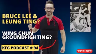 Wing Chun Ground-Fighting? Bruce Lee & Leung Ting? KFG Crew & BOLO!| The Kung Fu Genius Podcast #94