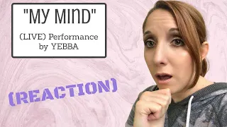 EMOTIONAL REACTION TO "MY MIND" BY YEBBA (Live Show)