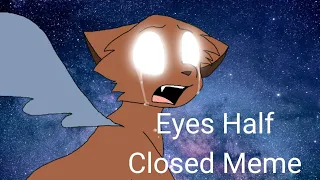 Eyes Half Closed || Animation Meme