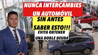 NUNCA HAGAS UN INTERCAMBIO DE UN AUTOMOVIL QUE TODAVIA DEBES. EVITE OBTENER UNA DOBLE DEUDA