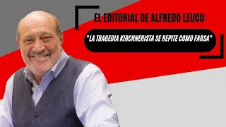 El editorial de Alfredo Leuco: "La tragedia kirchnerista se repite como farsa"