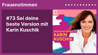 #73 Sei deine beste Version mit Karin Kuschik | Frauenstimmen