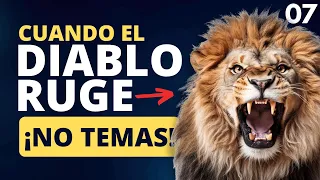 07 Cuando el Diablo Ruge, ¡NO Temas! | Serie - Enfrentando el Temor