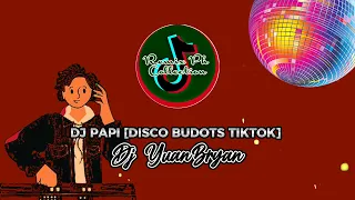 DJ PAPI [DISCO BUDOTS TIKTOK] - Dj YuanBryan | Remix Ph Collection