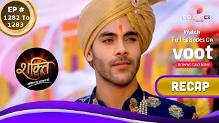 Shakti | शक्ति | Ep. 1282 & 1283 | Recap